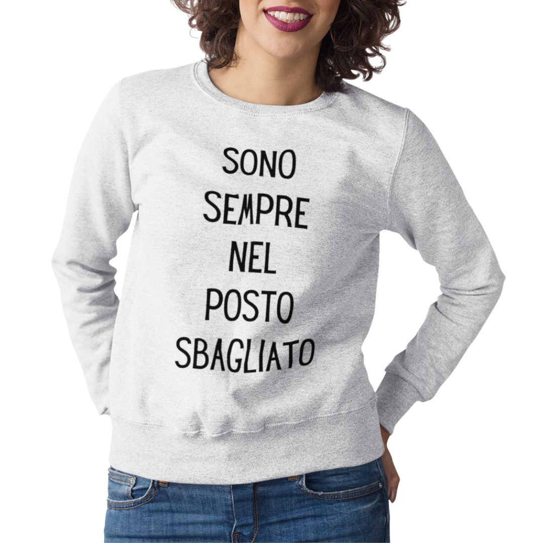 Felpa Girocollo Donna "Sono sempre nel posto sbagliato"