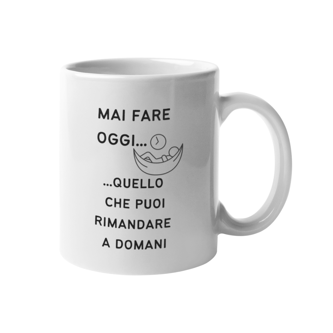 Tazza "Mai fare oggi.."
