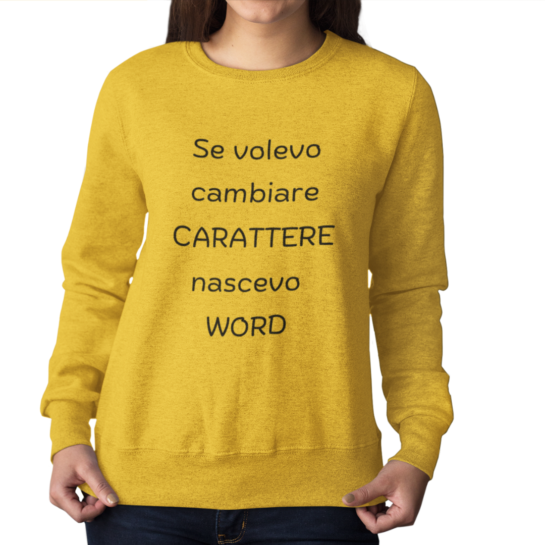 Felpa Girocollo Donna "Se volevo cambiare carattere"