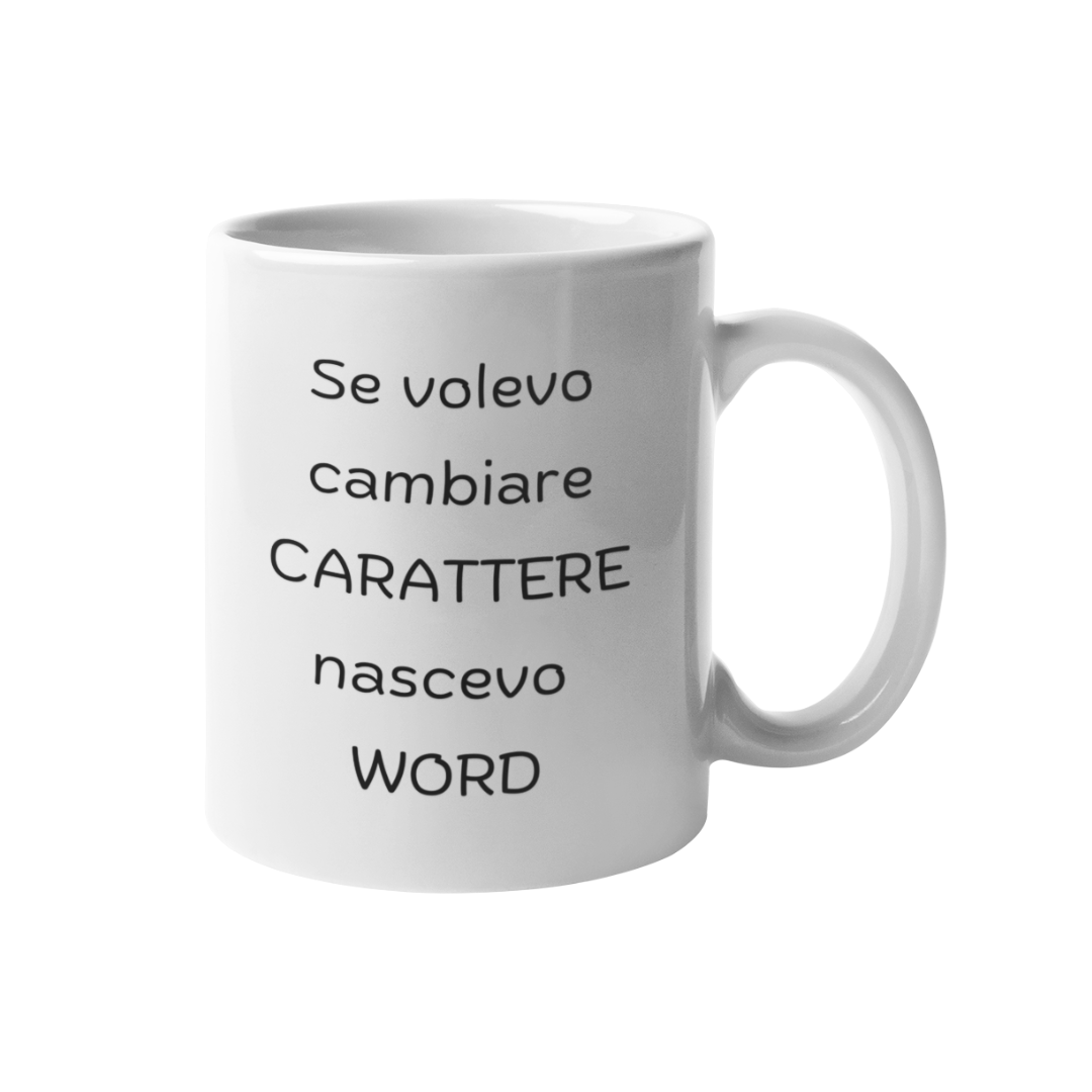 Tazza "Se volevo cambiare carattere"