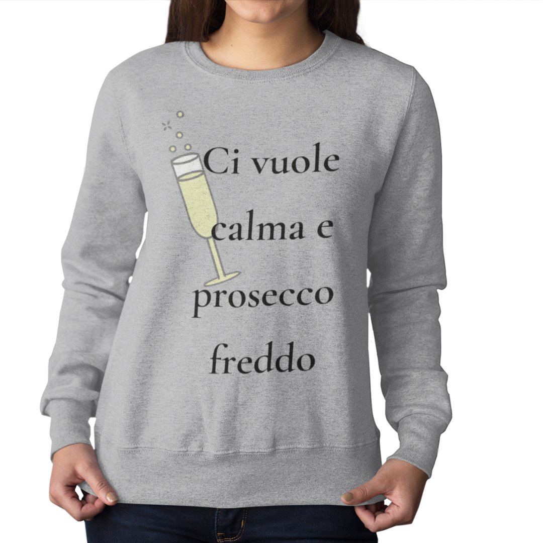 Felpa Girocollo Donna "Ci vuole calma e prosecco freddo"