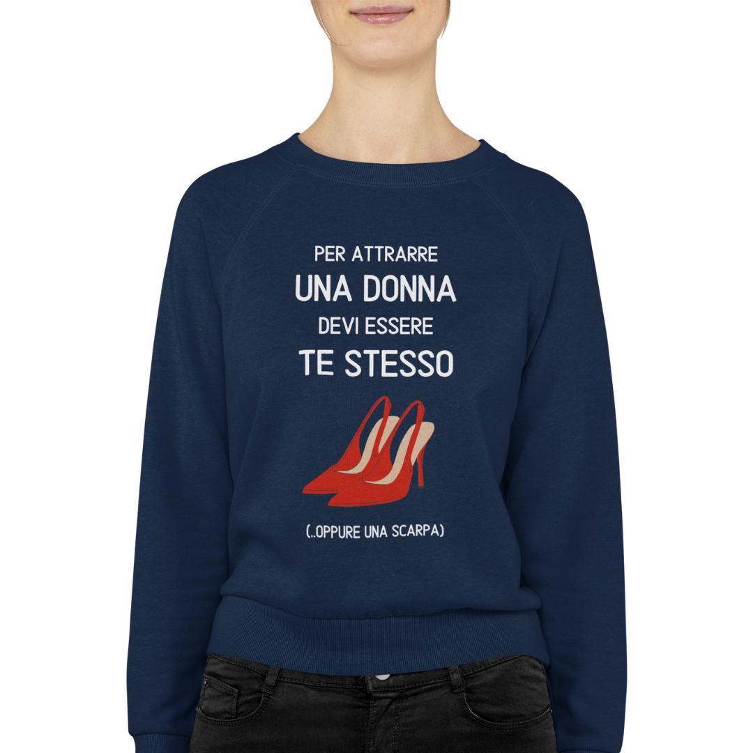 Felpa Girocollo Donna "Per attrarre una donna devi"