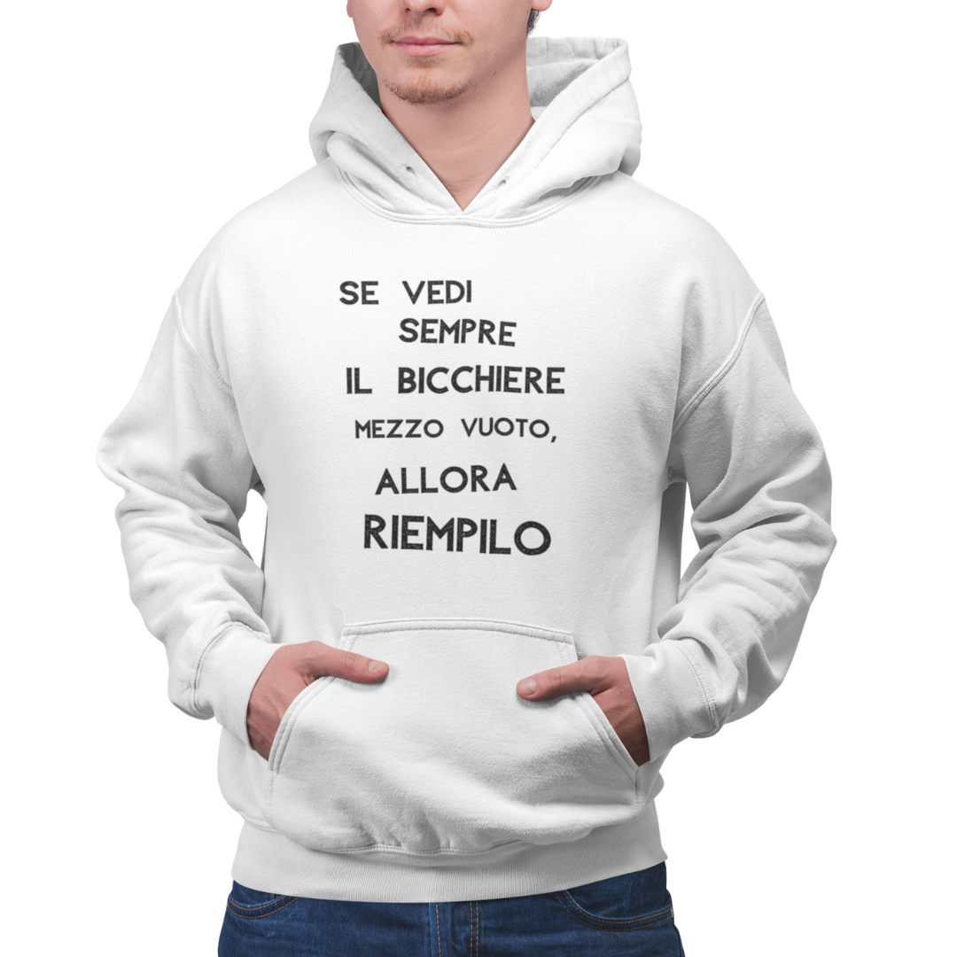 Felpa con Cappuccio Uomo "Se vedi sempre il bicchiere mezzo vuoto"