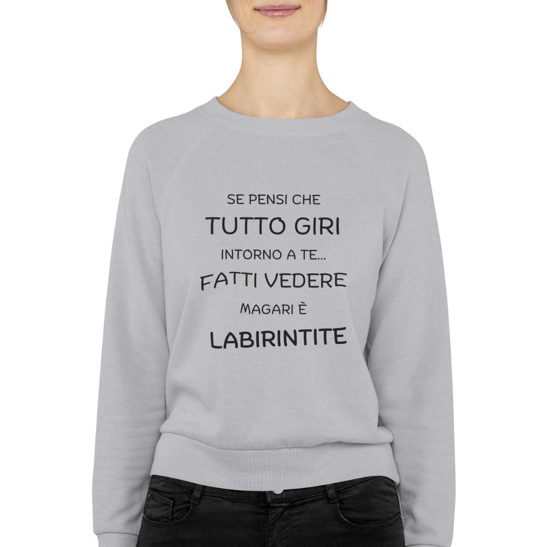 Felpa Girocollo Donna "Se pensi che tutto giri intorno a te.."