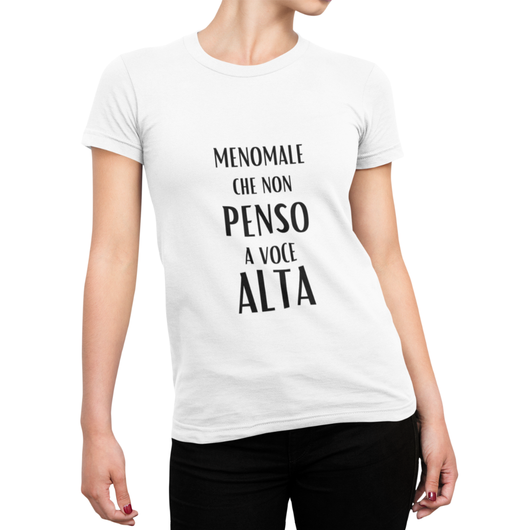 Maglietta Donna "Menomale non che penso a voce alta"