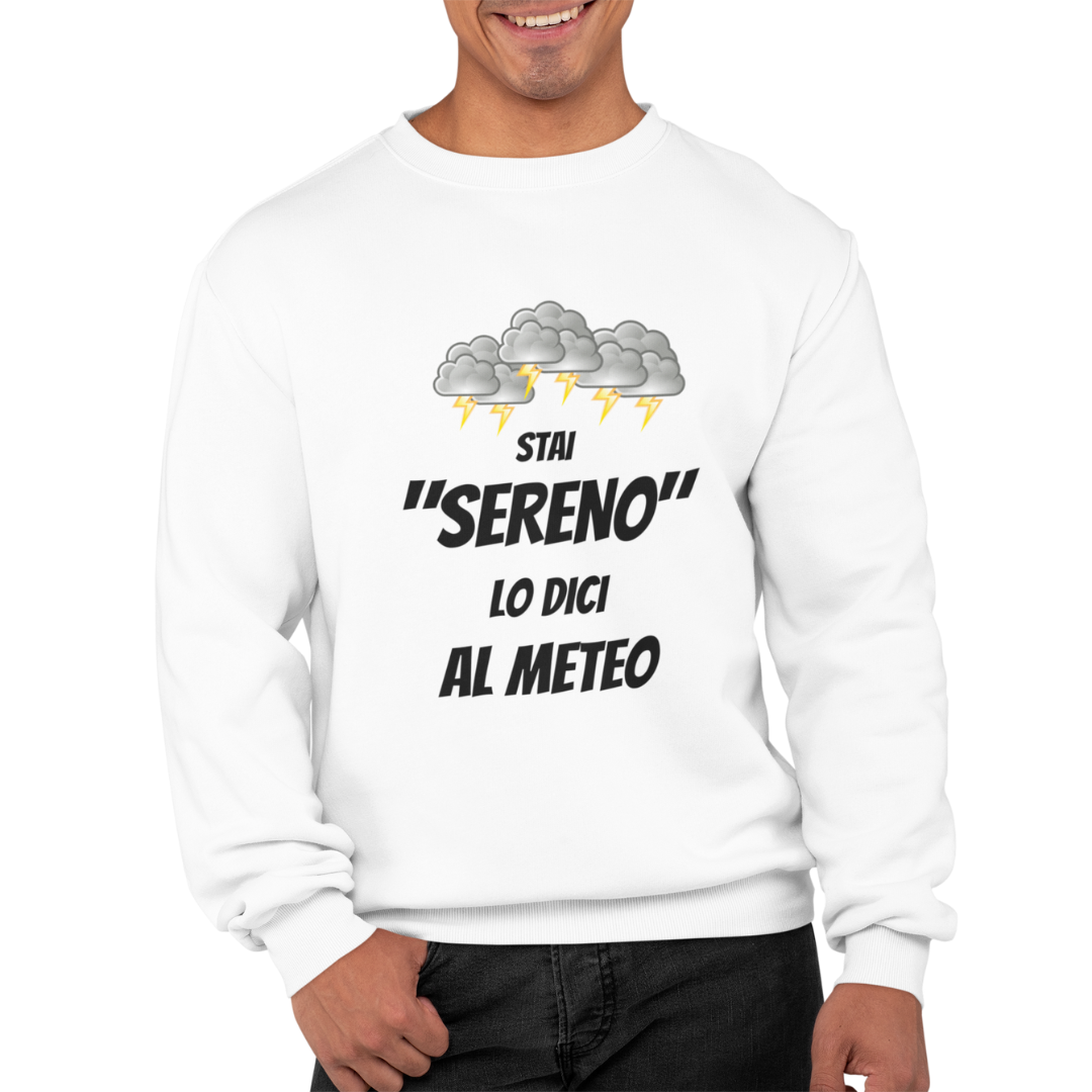 Felpa Girocollo Uomo "Stai sereno lo dici al meteo"
