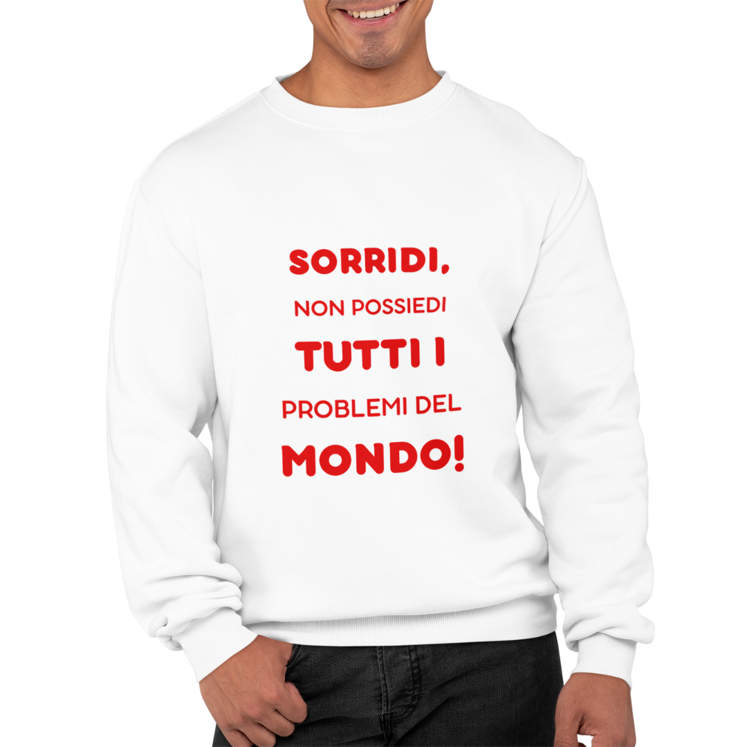 Felpa Girocollo Uomo "Sorridi, non possiedi tutti i problemi"
