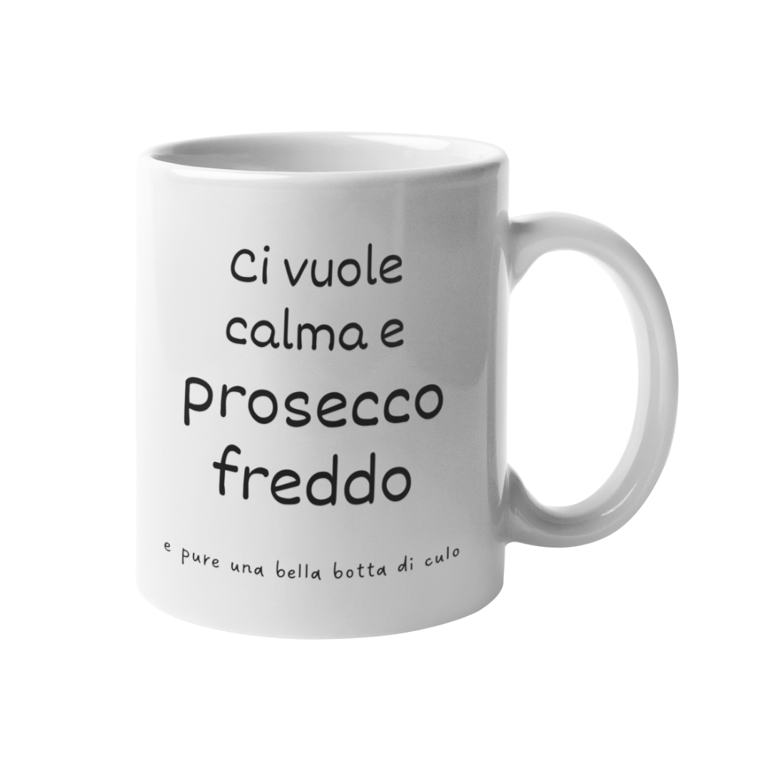 Tazza "Ci vuole calma e prosecco freddo"