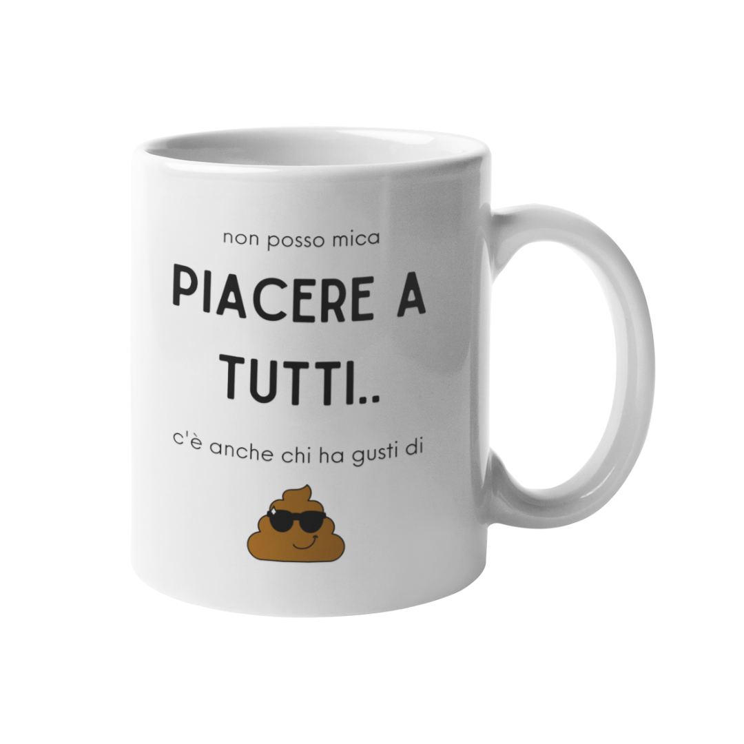Tazza "Non posso mica piacere a tutti.."