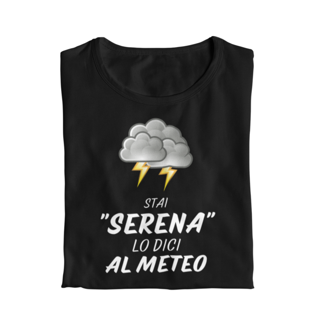 Maglietta Donna "Serena lo dici al meteo"