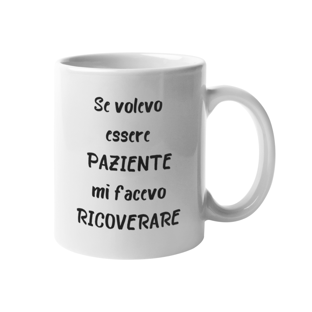 Tazza "Se volevo essere paziente"