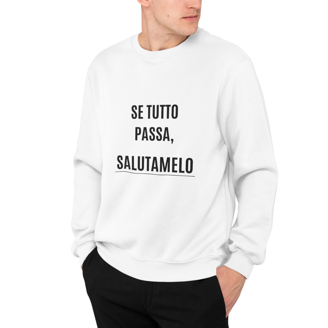 Felpa Girocollo Uomo "Se tutto passa, salutamelo"