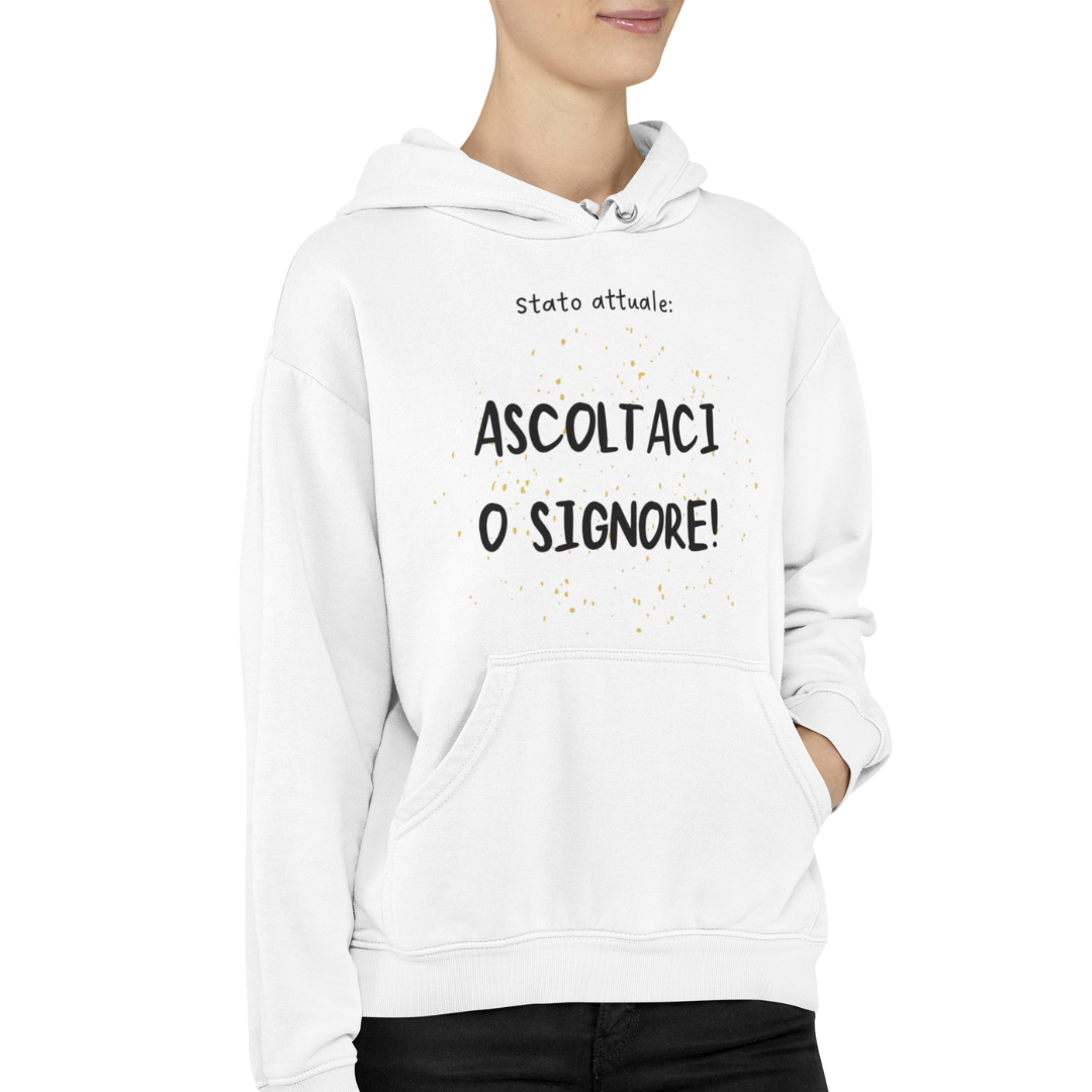 Felpa con Cappuccio "Stato attuale: ASCOLTACI O SIGNORE!"