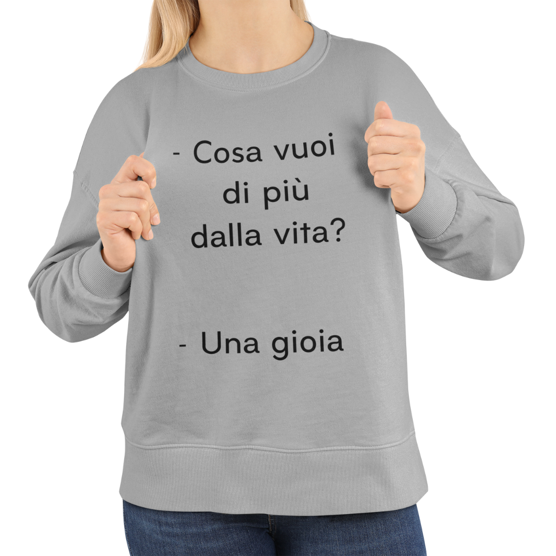 Felpa Girocollo Donna "Cosa vuoi di più dalla vita?"