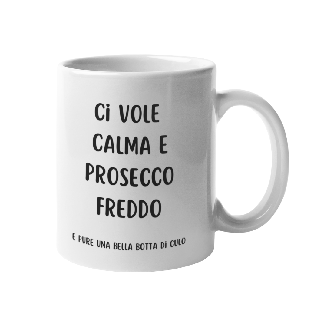 Tazza "Ci vuole calma e prosecco freddo"