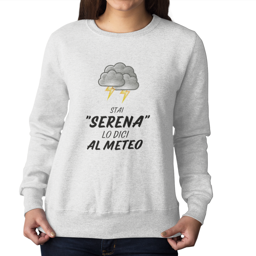 Felpa Girocollo Donna "Stai serena lo dici al meteo"