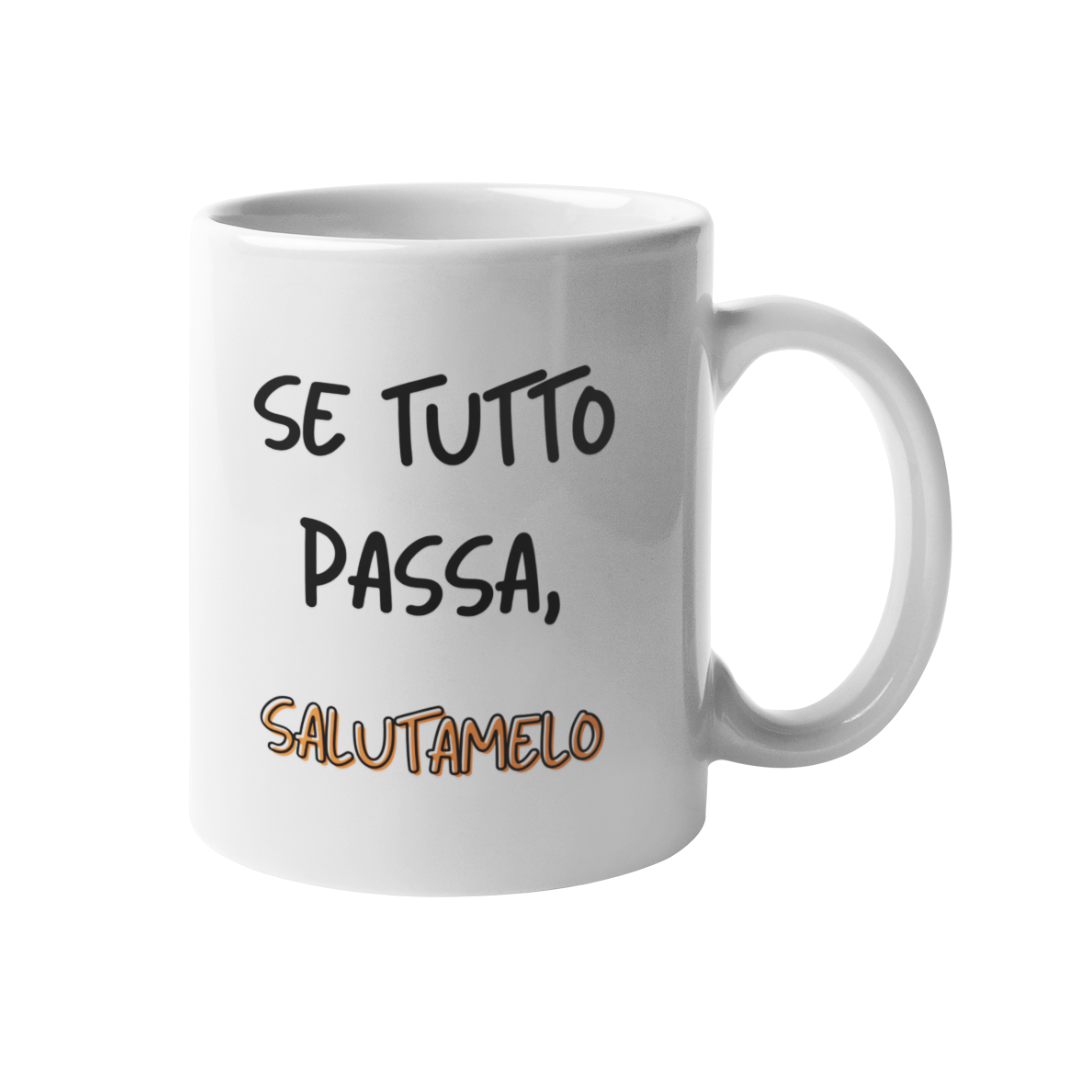 Tazza "Se tutto passa salutamelo"