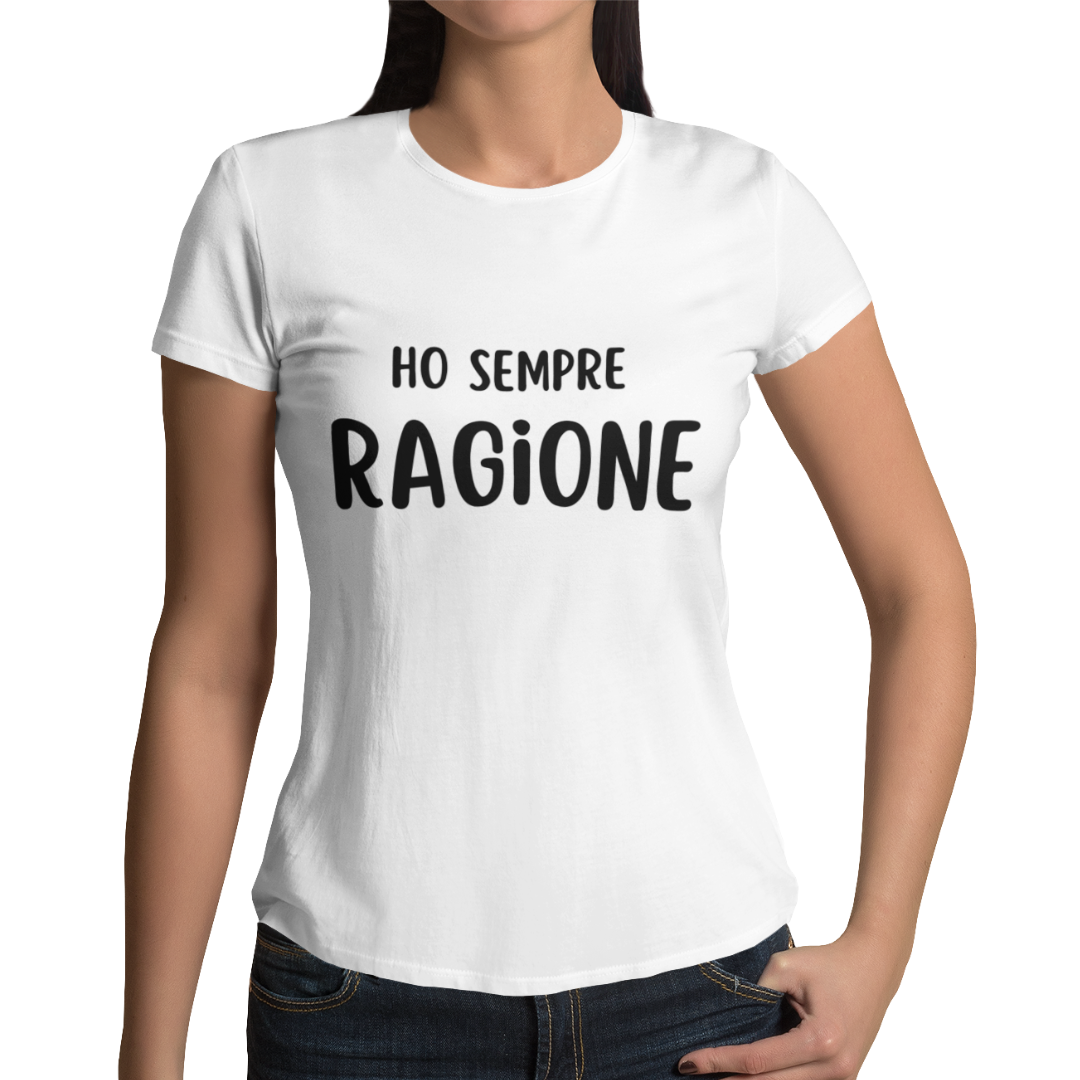 Maglietta Donna "Ho sempre ragione"