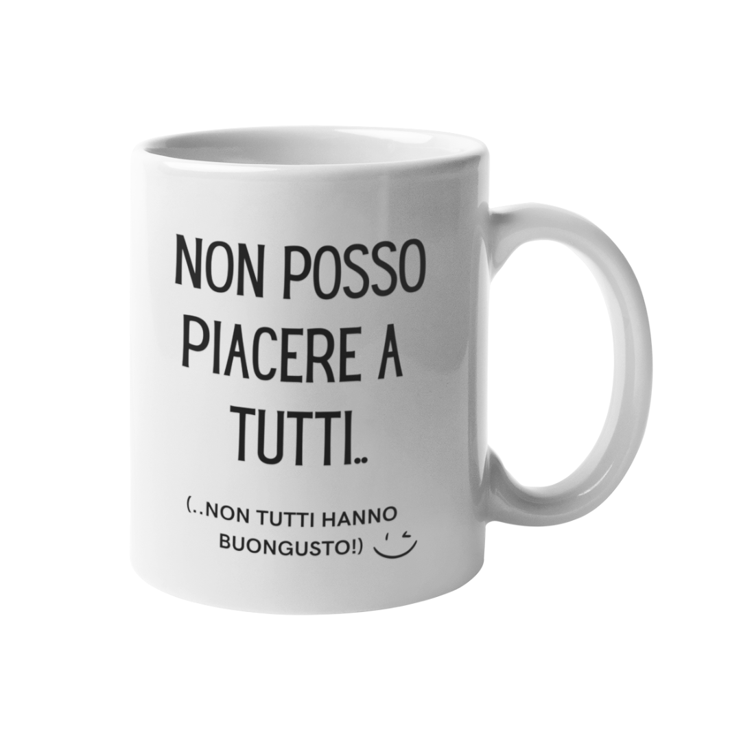 Tazza "Non posso piacere a tutti.."