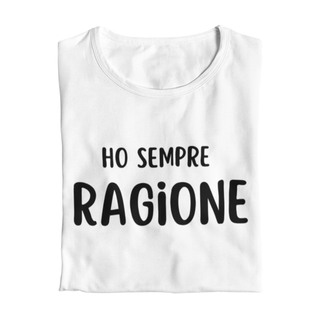 Maglietta Donna "Ho sempre ragione"