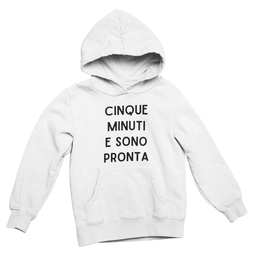 Felpa con Cappuccio Donna "Cinque minuti e sono pronta"