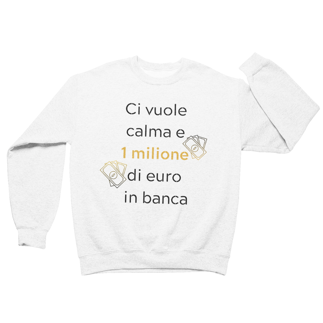 Felpa Girocollo Uomo "Ci vuole calma e 1 milione"