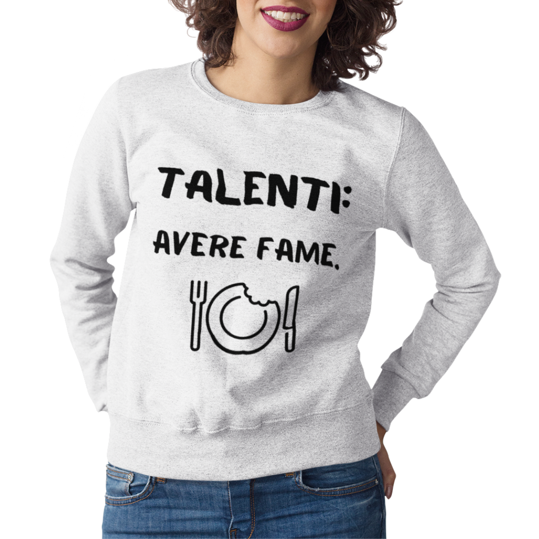 Felpa Girocollo Donna "Talenti: avere fame"