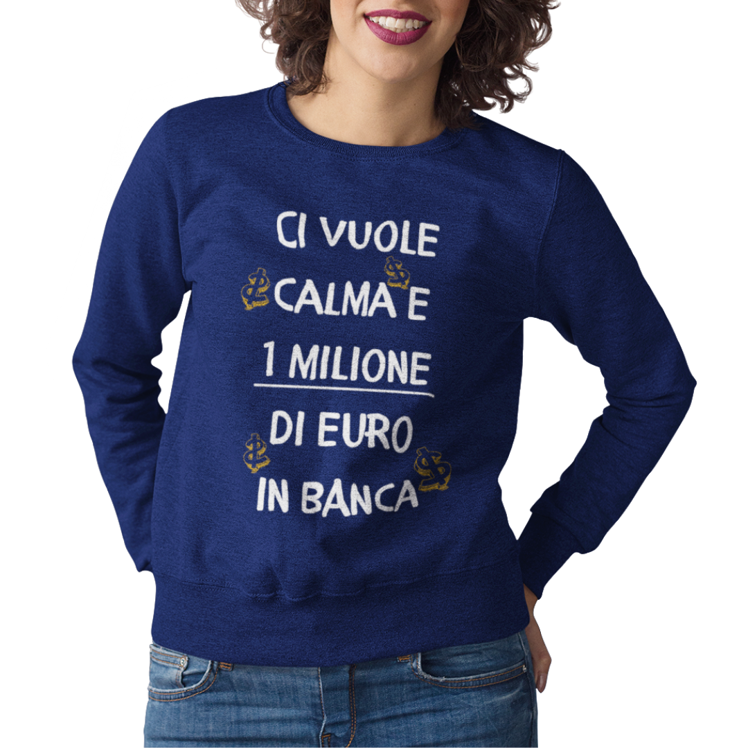 Felpa Girocollo Donna "Ci vuole calma e 1 milione"