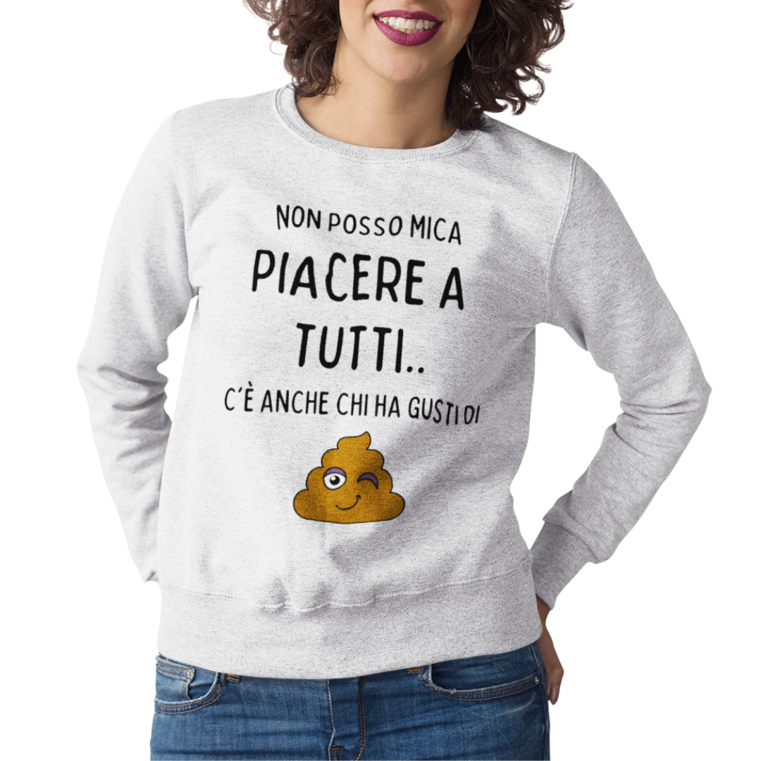 Felpa Girocollo Donna "Non posso mica piacere a tutti.."
