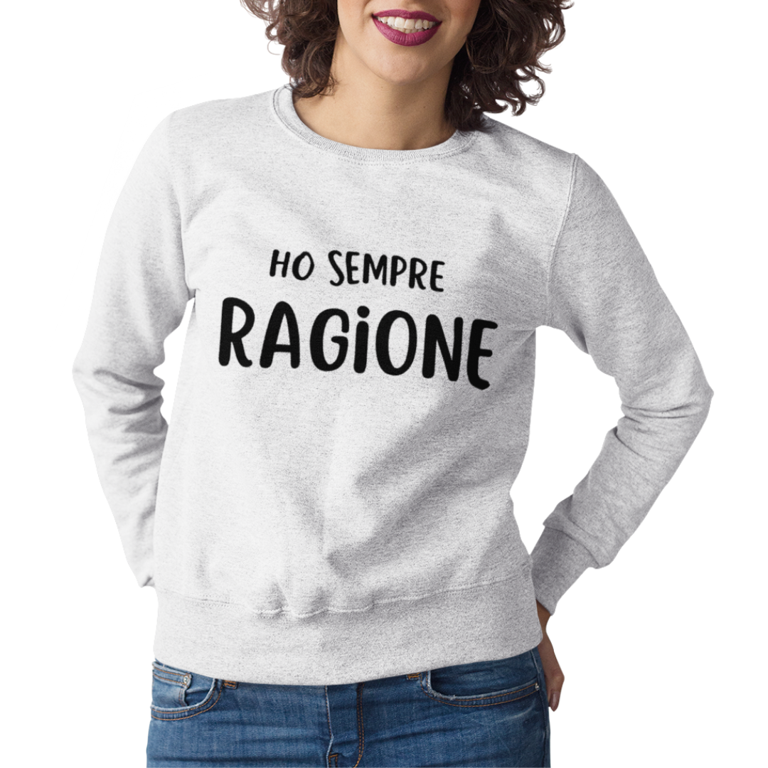 Felpa Girocollo Donna "Ho sempre ragione"