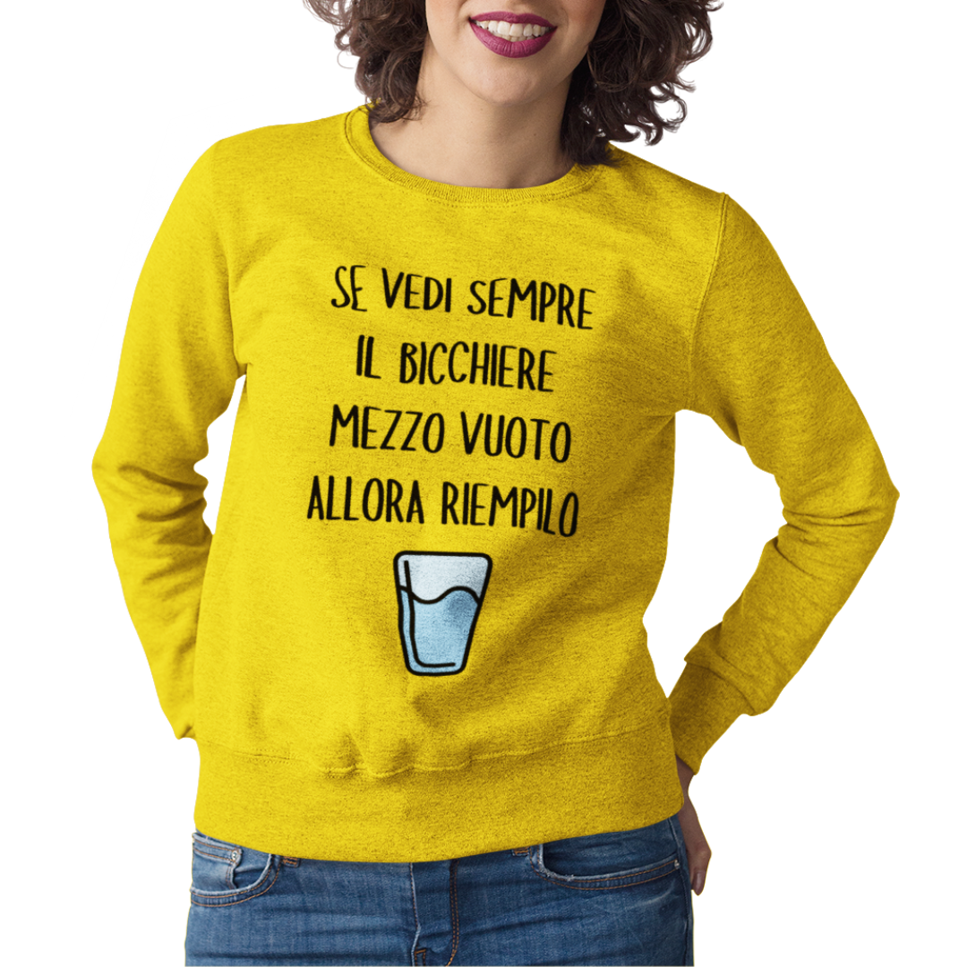 Felpa Girocollo Donna "Se vedi sempre il bicchiere mezzo vuoto"