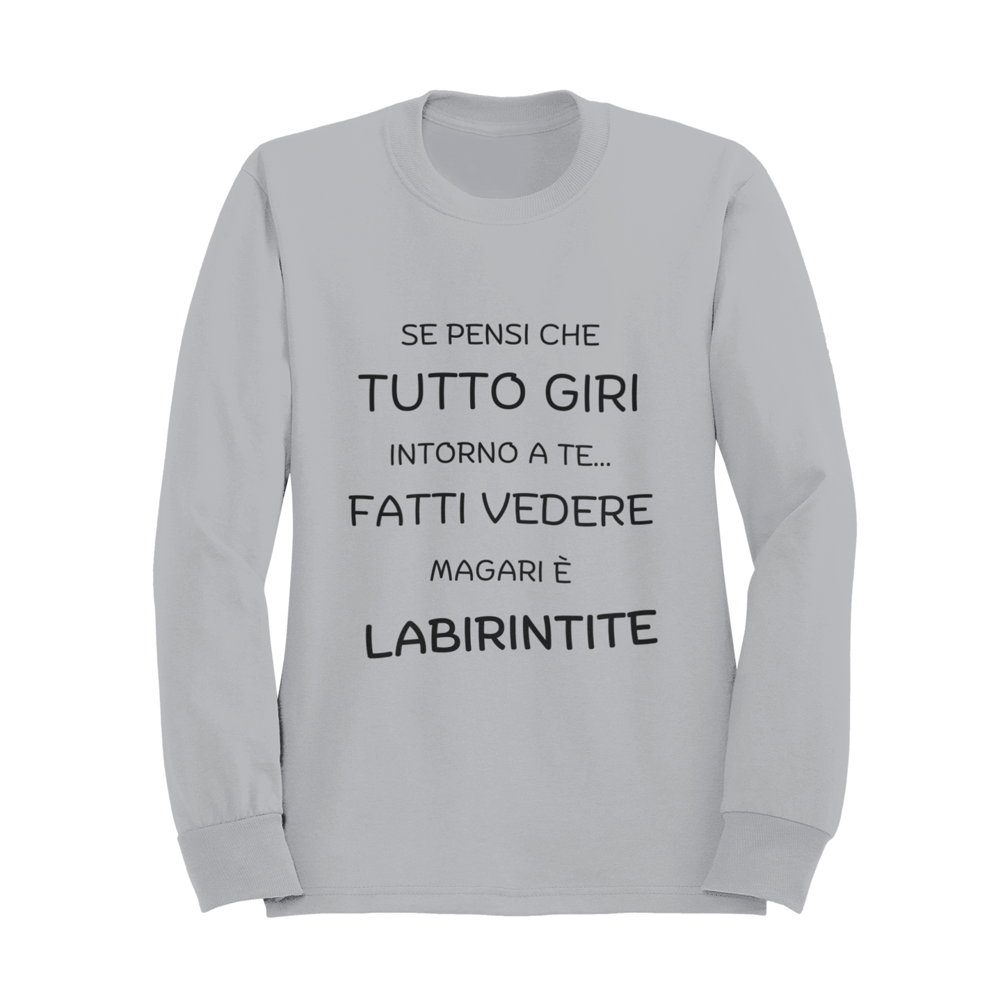 Felpa Girocollo Donna "Se pensi che tutto giri intorno a te.."
