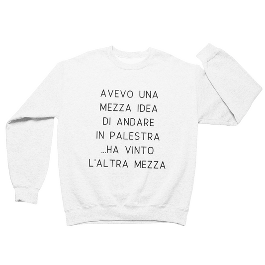 Felpa Girocollo Uomo "Avevo una mezza idea di andare in palestra"