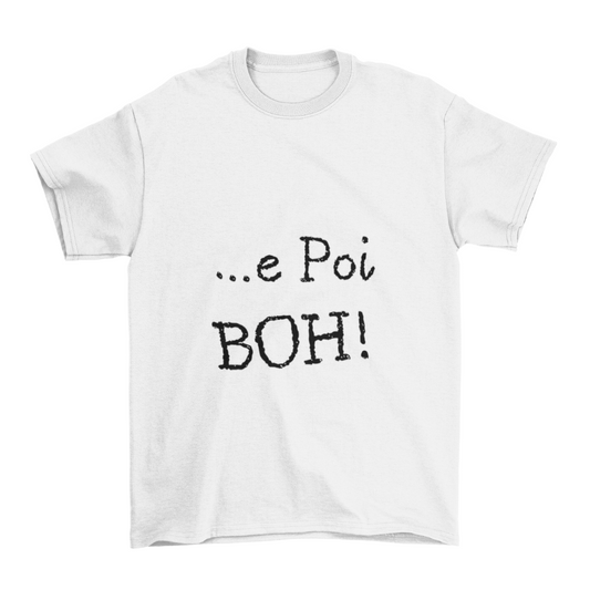 Maglietta Uomo "... E poi boh!"