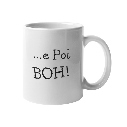 Tazza "..e poi BOH!"