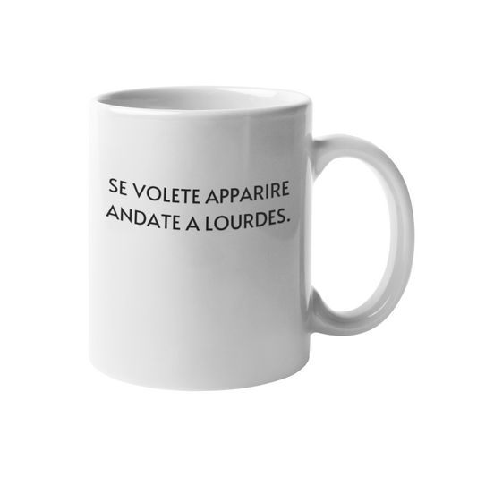 Tazza "Se volete apparire andate a Lourdes"