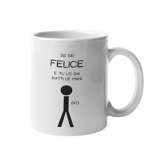 Tazza "Se sei felice e tu lo sai"