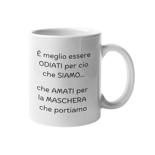 Tazza "È meglio essere odiati per ciò che siamo"