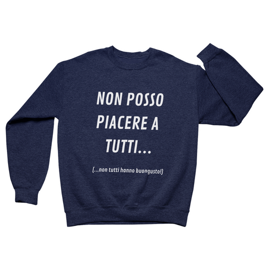 Felpa Girocollo Uomo "Non posso piacere a tutti.."