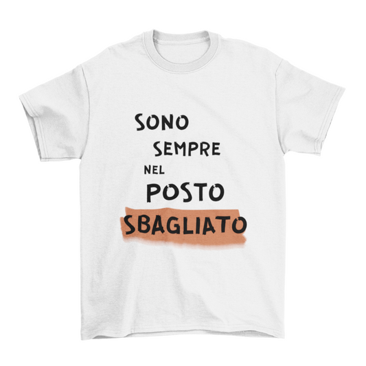 Maglietta Uomo "Sono sempre nel posto sbagliato"