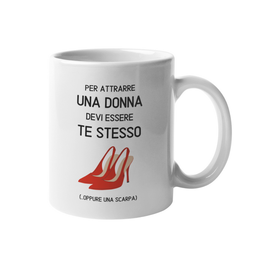 Tazza "Per attrarre una donna devi"