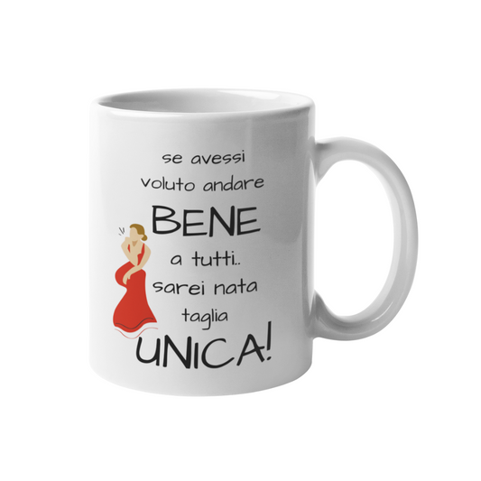 Tazza "Se avessi voluto andare bene a tutti.."