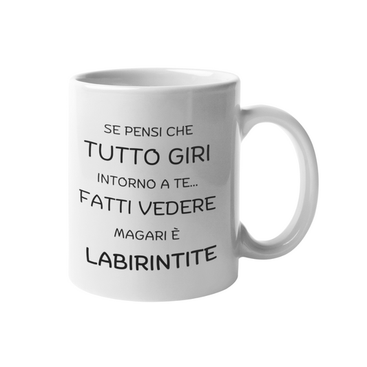 Tazza "Se pensi che tutto giri intorno a te"