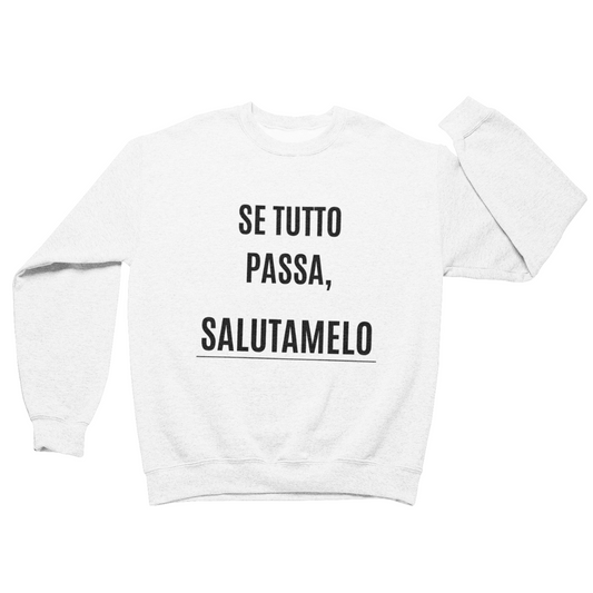 Felpa Girocollo Uomo "Se tutto passa, salutamelo"