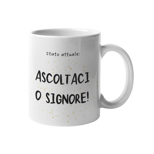 Tazza "Stato attuale: ASCOLTACI O SIGNORE!"