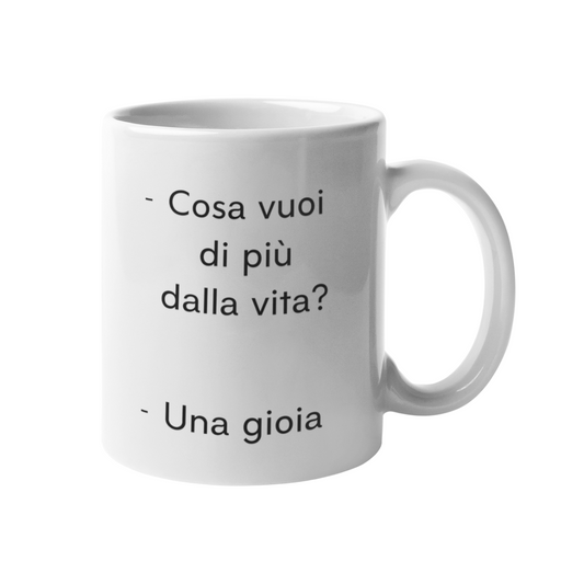 Tazza "Cosa vuoi di più dalla vita?"