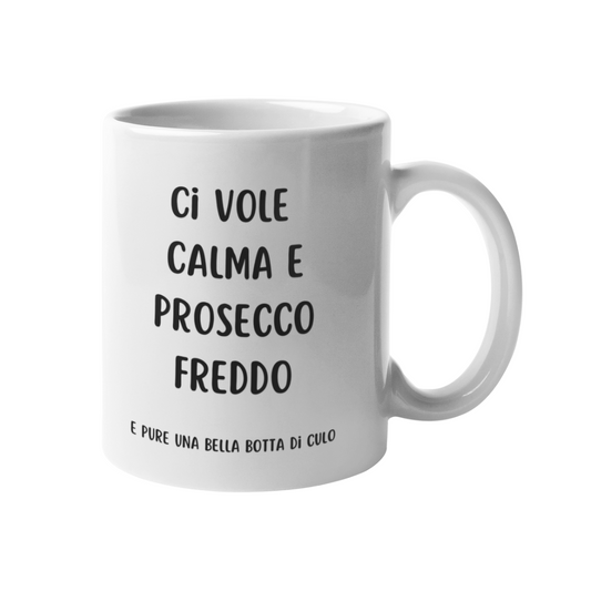 Tazza "Ci vuole calma e prosecco freddo"