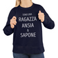 Felpa Girocollo Donna "Sono una ragazza ansia & sapone"