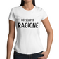 Maglietta Donna "Ho sempre ragione"