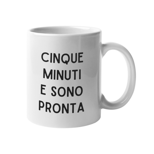 Tazza "Cinque minuti e sono pronta"